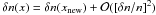 \hbox{$\delta n(x)=\delta n(x_{\rm {new}})+\mathcal{O}([\delta n/n]^2)$}