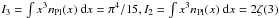 \hbox{$I_3=\int x^3\npl(x)~\id x=\pi^4/15,I_2= \int x^3\npl(x)~\id x=2\zeta(3)$}