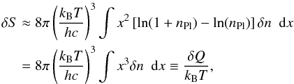 \begin{eqnarray} \delta S&&\approx 8\pi\left(\frac{\kB T }{h c}\right)^3\int x^2\left[\ln(1+\npl)-\ln(\npl)\right]\delta n~~\id x\nonumber\\ \label{noneqent}&&=8\pi\left(\frac{\kB T }{h c}\right)^3\int x^3\delta n~~\id x\equiv\frac{\delta Q}{\kB T}, \end{eqnarray}