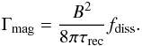\begin{equation} \Gamma_\ind{mag} = \frac{B^2}{8\pi \tau_\ind{rec}}f_\ind{diss}. \label{eqn:dissip-rate} \end{equation}