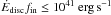 \hbox{$\dot{E}_\ind{disc}f_\ind{in} \leq 10^{41}~\mathrm{erg}\,\mathrm{s}^{-1}$}