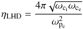 \begin{equation} \eta_\ind{LHD} = \frac{4\pi \sqrt{\omega_\ind{c_\ind{i}} \omega_\ind{c_\ind{e}}}} {\omega_\ind{p_\ind{e}}^2} \label{eqn:j-dep-resist} \end{equation}