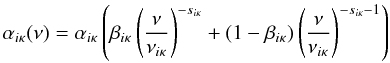 \begin{equation} \alphaikappa(\nu) = \alphaikappa \left( \betaikappa \left( {\nu \over \nuikappa} \right)^{-\sikappa} + (1 - \betaikappa) \left( {\nu \over \nuikappa} \right)^{-\sikappa - 1} \right) \end{equation}