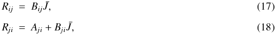 \begin{eqnarray} \Rij &=& \Bij \Jbar , \\[2mm] \Rji &=& \Aji + \Bji \Jbar , \end{eqnarray}