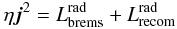 \begin{equation} \eta \vec{j}^2 = L_\ind{brems}^\ind{rad} + L_\ind{recom}^\ind{rad} \label{eqn:heat-cool-balance} \end{equation}