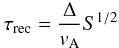 \begin{equation} \tau_\ind{rec} = \frac{\Delta}{v_\ind{A}}S^{1/2} \end{equation}