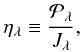 \begin{equation} \label{eq:def_eta} \eta_\lambda \equiv \frac{\mathcal{P}_\lambda}{J_\lambda}, \end{equation}