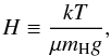 \begin{equation} H \equiv \frac{k T}{\mu m_\mathrm{H} g}, \end{equation}