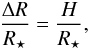 \begin{equation} \frac{\Delta R}{R_\star} = \frac{H}{R_\star}, \end{equation}