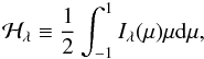 \begin{equation} \mathcal{H}_\lambda \equiv \frac{1}{2} \int_{-1}^{1} I_\lambda(\mu) \mu \mathrm{d} \mu, \end{equation}