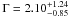 \hbox{$\Gamma=2.10^{+1.24}_{-0.85}$}