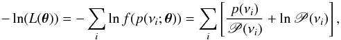 \begin{equation} \label{likeli} \displaystyle -\ln(L(\vec{\theta})) = - \sum_i \ln f(p(\nu_i;\thetav)) = \sum_i \left[\frac{p(\nu_i)}{\mathscr{P}(\nu_i)} + \ln \mathscr{P}(\nu_i)\right], \end{equation}