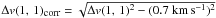 \hbox{$\Delta v(1,\,1)_{\mbox{\tiny corr}} = \sqrt{\Delta v(1,\,1)^2-(0.7{\rm~km\,s^{-1}})^2}$}