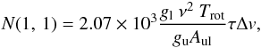 \begin{eqnarray} N(1,\,1) = 2.07\times 10^3\frac{g_{\rm l} \ \nu^2 \ T_{\rm{rot}}}{g_{\rm u}A_{\rm ul}}\tau \Delta v, \end{eqnarray}