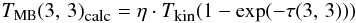 \begin{eqnarray} T_{\rm MB}(3,\,3)_{\mbox{\tiny calc}}=\eta \cdot T_{\mbox{\tiny kin}}(1-{\rm exp}(-\tau (3,\,3))) \end{eqnarray}