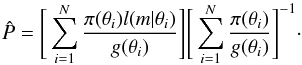 \appendix \setcounter{section}{1} \begin{equation} \label{marginal_estimate} \hat{P} = \Bigg[ \sum_{i=1}^{N} \frac{\pi(\theta_{i}) l(m | \theta_{i})}{g(\theta_{i})} \Bigg] \Bigg[ \sum_{i=1}^{N} \frac{\pi(\theta_{i})}{g(\theta_{i})} \Bigg]^{-1} \cdot \end{equation}