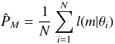 \appendix \setcounter{section}{1} \begin{equation} \label{M_estimate} \hat{P}_{M} = \frac{1}{N} \sum_{i=1}^{N} l(m | \theta_{i}) \end{equation}