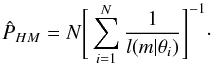 \appendix \setcounter{section}{1} \begin{equation} \label{HM_estimate} \hat{P}_{HM} = N \Bigg[ \sum_{i=1}^{N} \frac{1}{l(m | \theta_{i})} \Bigg]^{-1} \cdot \end{equation}