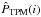 \hbox{$\hat{P}_{\rm TPM}(i)$}