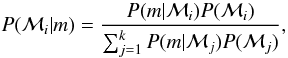 \begin{equation} \label{model_probability} P(\mathcal{M}_{i} | m) = \frac{P(m | \mathcal{M}_{i})P(\mathcal{M}_{i})}{\sum_{j=1}^{k} P(m | \mathcal{M}_{j})P(\mathcal{M}_{j})} , \end{equation}
