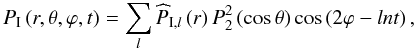 \begin{equation} P_\I\left(r, \theta, \varphi, t\right)= \sum_{l} \widehat{P}_{\I,l}\left(r\right){P_2^2}\left(\cos\theta\right)\cos\left(2 \varphi - l n t\right), \end{equation}