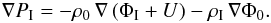 \begin{equation} \nabla P_\I = - \rho_0 \, \nabla \left( \Phi_\I + U \right) - \rho_\I \, \nabla \Phi_0. \end{equation}