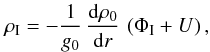 \begin{equation} \rho_\I = -\frac{1}{g_0} \, \frac{{\rm d}\rho_0}{{\rm d}r} \, \left(\Phi_\I + U\right), \end{equation}