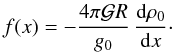 \begin{equation} f(x) = -\frac{4\pi \mcal G R}{g_0} \, \frac{\mrm d \rho_0}{\mrm d x}\cdot \label{f} \end{equation}