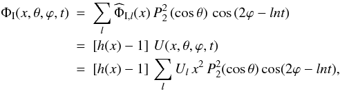 \begin{eqnarray} \Phi_\I(x,\theta,\varphi,t) &=& \sum_{l} {\widehat \Phi}_{\I,l} (x)\,{P}_{2}^{2}\left(\cos\theta\right)\,\cos\left(2\varphi-ln t\right) \nonumber \\ & =& \left[ h(x) - 1 \right] \, U (x,\theta,\varphi,t) \nonumber \\ & =& \left[ h(x) - 1 \right] \, \sum_{l} U_l \, x^2 \, P_2^2(\cos \theta) \cos (2\varphi -ln t), \label{PhiI_hs} \end{eqnarray}