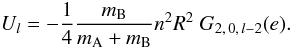 \begin{equation} U _l= - \frac{1}{4} \frac{m_{\rm B}}{m_{\rm A} + m_{\rm B}} n^2 R^2 \; G_{2,\,0,\,l-2}(e). \label{U2bis} \end{equation}
