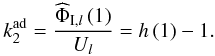 \begin{equation} k_2^\mrm{ad} = \frac{ \widehat{\Phi}_{\I,l}\left(1\right) }{ U_{l} } = h\left(1\right)-1. \label{k2def} \end{equation}