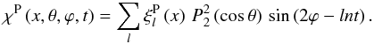 \begin{equation} \chi^{\rm P}\left(x,\theta,\varphi, t\right) = \sum_l \xi^{\rm P}_l\left(x\right) \, P_2^2\left(\cos\theta\right) \, \sin \left(2\varphi - ln t\right). \label{defxiP} \end{equation}