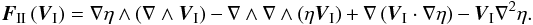 \begin{equation} \vec{F}_\II\left(\vec{V}_\I\right) = \nabla\eta \wedge \left( \nabla \wedge \vec{V}_\I \right) - \nabla \wedge \nabla \wedge \left( \eta \vec{V}_\I \right) + \nabla \left( \vec{V}_\I \cdot \nabla\eta \right) - \vec{V}_\I \nabla^2\eta. \end{equation}