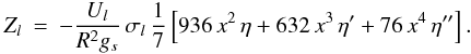 \begin{eqnarray} Z_{l} &=& -\frac{U_l}{R^2 g_s} \, \sigma_l\, \frac{1}{7}\left[ 936\,x^2\,{\eta} + 632\,x^3\,{\eta}' +76 \,x^4\,{\eta}'' \right]. \end{eqnarray}