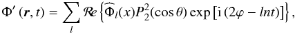 \begin{equation} \label{PhiComplex} \Phi'\left({\vec r},t\right) = \sum_{l} \Re \left\{ \widehat{\Phi}_{l}(x) P_{2}^{2}(\cos\theta) \exp\left[ {{\rm i}} \left( 2\varphi - lnt \right) \right] \right\}, \end{equation}