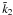 \hbox{${\tilde k}_2$}