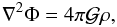\begin{equation} \nabla^2 \Phi = 4 \pi \mcal{G} \rho, \label{eqPOIS} \end{equation}