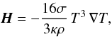 \begin{equation} \vec{H} = -\frac{16 \sigma}{3\kappa\rho} \, T^3 \, \nabla T, \end{equation}