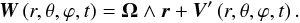 \begin{equation*} \vec{W} \left(r,\theta,\varphi,t\right) = \mbf\Omega \wedge \vec{r} + \vec{V}'\left(r,\theta,\varphi,t\right). \end{equation*}