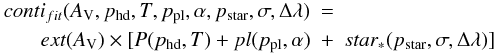 \begin{eqnarray} conti_{fit}(A_{\rm V},p_{\rm hd},T,p_{\rm pl},\alpha,p_{\rm star},\sigma,\Delta\lambda)&=&\\ ext(A_{\rm V})\times[P(p_{\rm hd},T)+pl(p_{\rm pl},\alpha)&+&star_*(p_{\rm star},\sigma,\Delta\lambda)] \nonumber \label{eq:} \end{eqnarray}