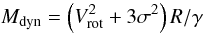 \begin{equation} M_{\rm dyn}=\left(V^2_{\rm rot}+3\sigma^2\right)R/\gamma \end{equation}