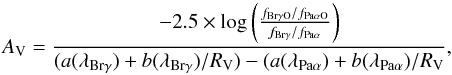 \begin{equation} \centering A_{\rm V}=\frac {-2.5\times\log{\left(\frac{f_{\rm Br\gamma O}/f_{\rm Pa\alpha O}}{f_{\rm Br\gamma}/f_{\rm Pa\alpha}}\right)}}{(a(\lambda_{\rm Br\gamma})+b(\lambda_{\rm Br\gamma})/R_{\rm V})-(a(\lambda_{\rm Pa\alpha})+b(\lambda_{\rm Pa\alpha})/R_{\rm V}} \label{eq:Av}, \end{equation}
