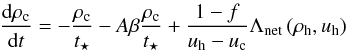 \begin{equation} \frac{\mathrm{d}\rho_{\rm c}}{\mathrm{d}t} = - \frac{\rho_{\rm c}}{t_\star} - A\beta\frac{\rho_{\rm c}}{t_\star} + \frac{1-f}{u_{\rm h} - u_{\rm c}}\Lambda_{\mathrm{net}}\left(\rho_{\rm h}, u_{\rm h}\right) \end{equation}