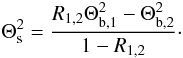 \begin{equation} \label{eq:1} \Theta_{\rm s}^2 = \frac {R_{1,2} \Theta_{{\rm b},1}^2 - \Theta_{{\rm b},2}^2} {1-R_{1,2}}\cdot \end{equation}
