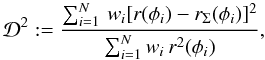 \begin{equation} \mathcal{D}^ 2 :=\frac{\sum_{i=1}^N\,w_i[r(\phi_{i})-r_\Sigma(\phi_{i}) ]^2 } {\sum_{i=1}^N w_i\, r^2(\phi_{i})}, \label{gof-ef} \end{equation}