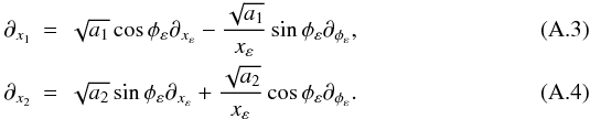 \appendix \setcounter{section}{1} \begin{eqnarray} \partial_{x_1}&=&\sqrt{a_{1}}\cos{\phi_\varepsilon}\partial_{x_{\varepsilon}}- \frac{\sqrt{a_{1}}}{x_\varepsilon}\sin{\phi_\varepsilon}\partial_{\phi_\varepsilon}, \label{d1_e}\\ \partial_{x_2}&=&\sqrt{a_{2}}\sin{\phi_\varepsilon}\partial_{x_{\varepsilon}}+ \frac{\sqrt{a_{2}}}{x_\varepsilon}\cos{\phi_\varepsilon}\partial_{\phi_\varepsilon}. \label{d2_e} \end{eqnarray}