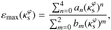 \appendix \setcounter{section}{2} \begin{equation} \varepsilon_{\rm max}(\kappa_{\rm s}^\varphi) =\frac{\sum_{n=0}^{4}a_n(\kappa_{\rm s}^\varphi)^n}{\sum_{m=0}^{2}b_m(\kappa_{\rm s}^\varphi)^m}, \label{emax_fit_funct} \end{equation}