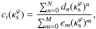 \appendix \setcounter{section}{2} \begin{equation} c_i(\kappa_{\rm s}^\varphi)=\frac{\sum_{n=0}^{N}d_n(\kappa_{\rm s}^\varphi)^n}{\sum_{m=0}^{M} e_m(\kappa_{\rm s}^\varphi)^m }, \label{ci_fit_funct} \end{equation}