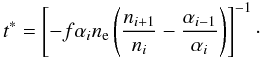 \begin{equation} t^* = \left[ -f \alpha_i n_{\rm e} \left( \frac{n_{i+1}}{n_i}- \frac{\alpha_{i-1}}{\alpha_i} \right) \right]^{-1}\cdot \label{eq:trec} \end{equation}
