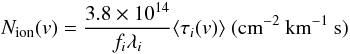 \begin{equation} N_{\rm ion}(v) = \frac{3.8 \times 10^{14}}{f_i \lambda_i} \langle \tau_i(v) \rangle ~ (\mathrm{cm}^{-2} \: \mathrm{km}^{-1} \: \mathrm{s}) \end{equation}
